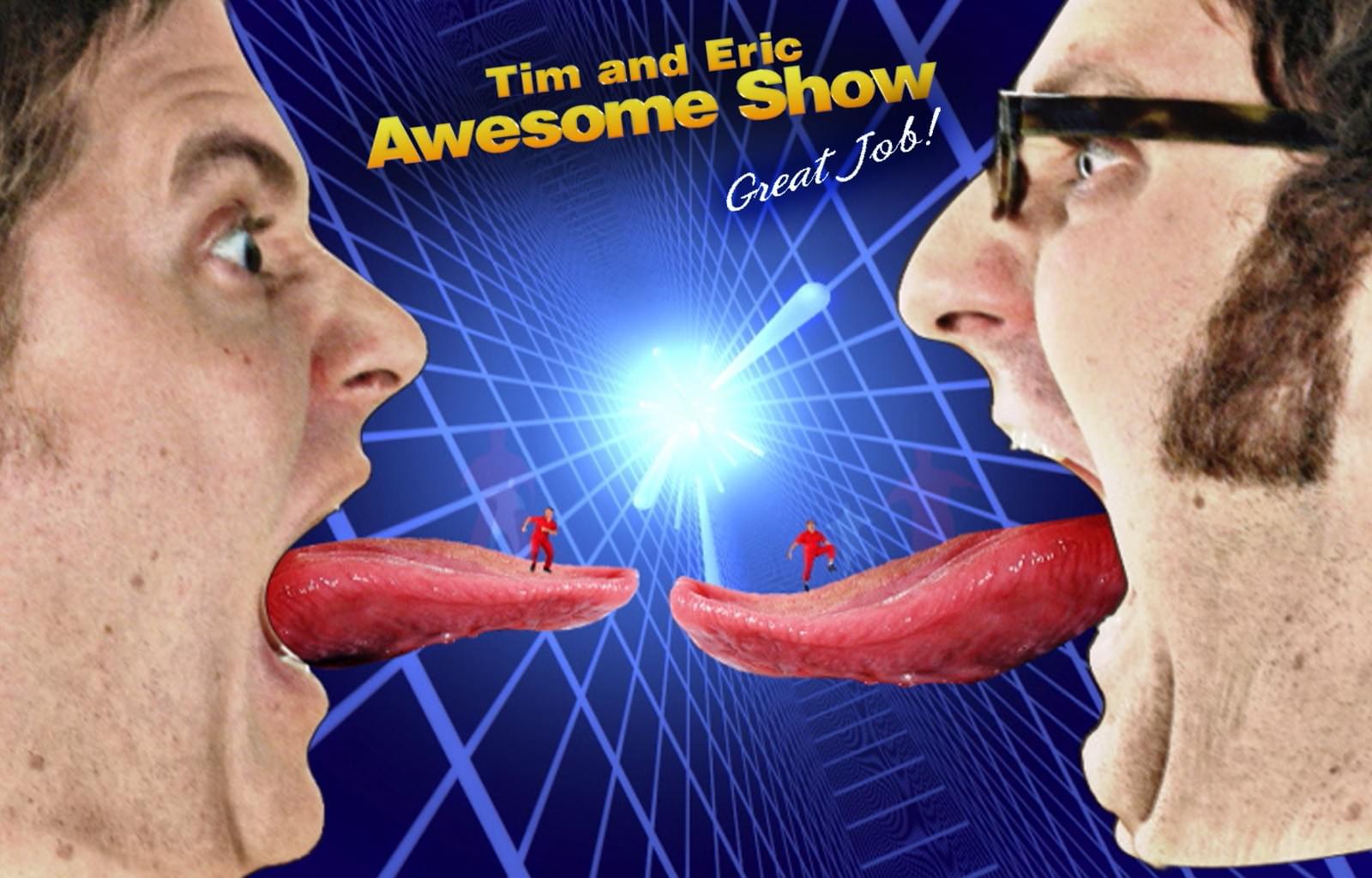 Tim and Eric Awesome Show